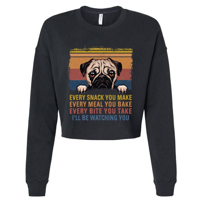 Every Snack You Make Every Bite You Take Pug Dogs Items Cropped Pullover Crew