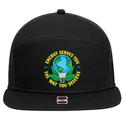 Energy Serves You The Way You Deserve Happy Day Of Earth Gift 7 Panel Mesh Trucker Snapback Hat