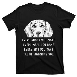 Every snack you make Every meal you bake Beagle T-Shirt