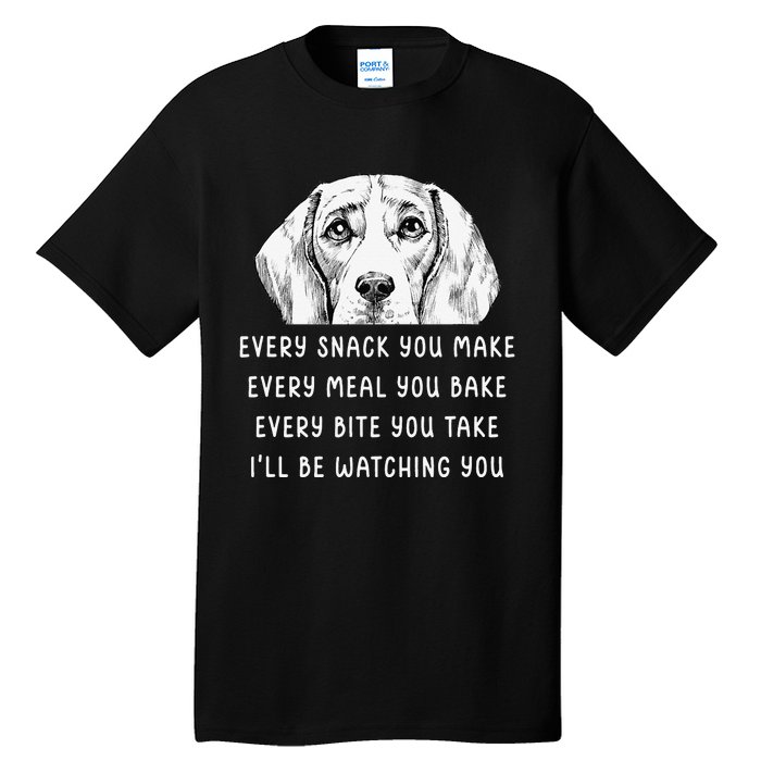 Every snack you make Every meal you bake Beagle Tall T-Shirt