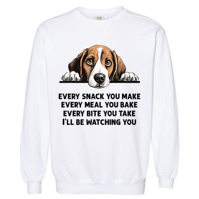 Every Snack You Make Every Meal You Bake Funny Beagle Garment-Dyed Sweatshirt