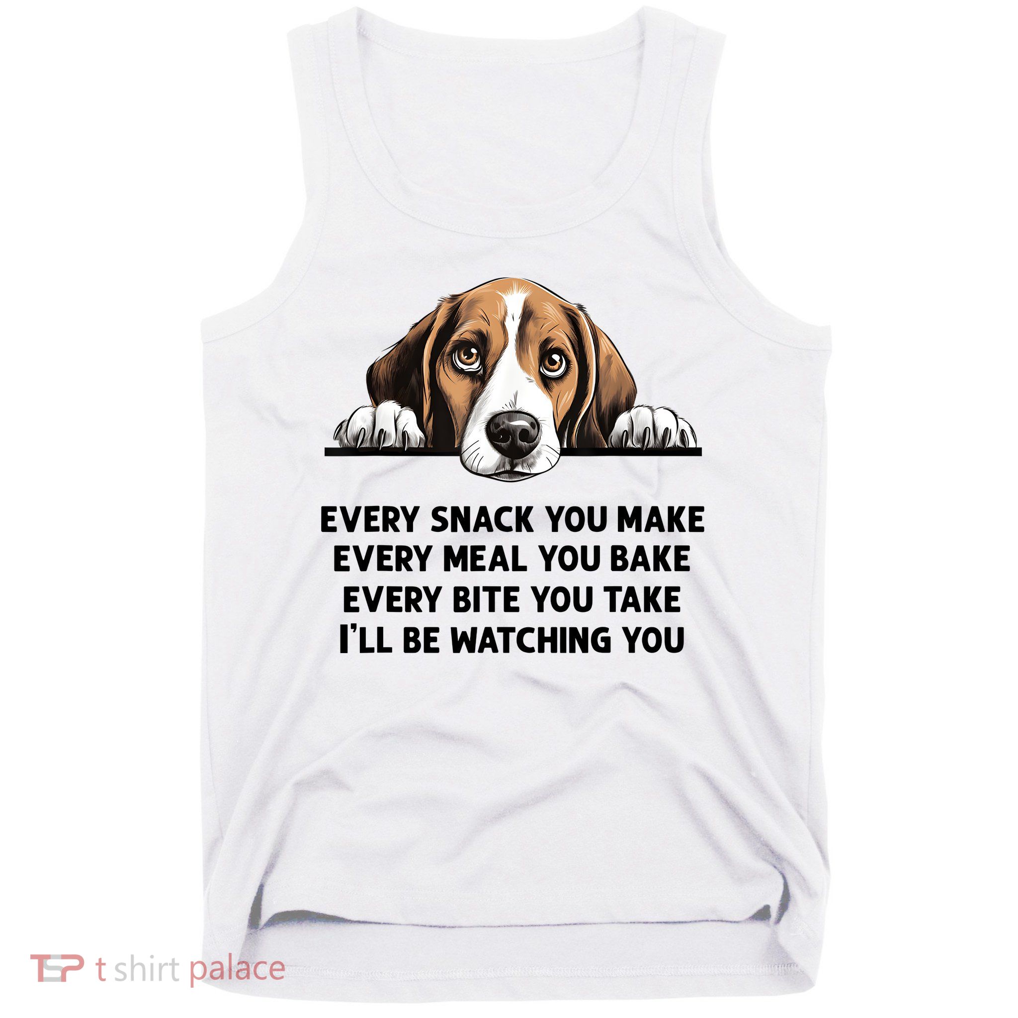 Every Snack You Make Every Meal You Bake Funny Beagle Tank Top