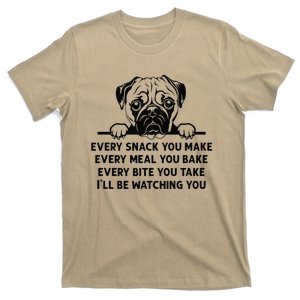 Every Snack You Make Every Meal You Bake Funny Pug Dog Lover T-Shirt