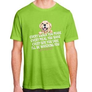 Every Snack You Make For Funny Dog Lover Life Is Golden Gift Adult ChromaSoft Performance T-Shirt