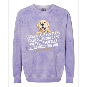 Every Snack You Make For Funny Dog Lover Life Is Golden Gift Colorblast Crewneck Sweatshirt