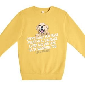 Every Snack You Make For Funny Dog Lover Life Is Golden Gift Premium Crewneck Sweatshirt