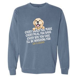 Every Snack You Make For Funny Dog Lover Life Is Golden Gift Garment-Dyed Sweatshirt