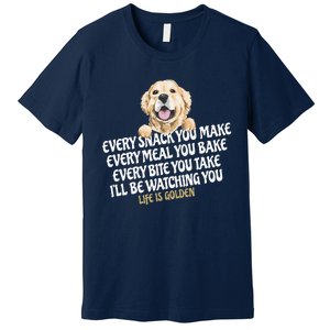 Every Snack You Make For Funny Dog Lover Life Is Golden Gift Premium T-Shirt