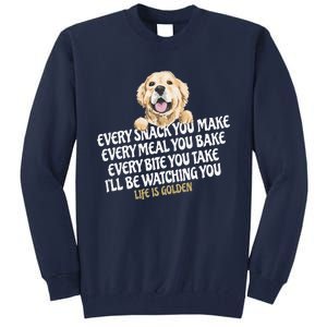 Every Snack You Make For Funny Dog Lover Life Is Golden Gift Tall Sweatshirt