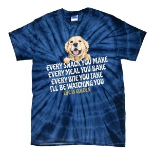 Every Snack You Make For Funny Dog Lover Life Is Golden Gift Tie-Dye T-Shirt