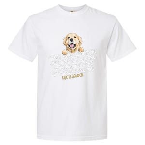 Every Snack You Make For Funny Dog Lover Life Is Golden Gift Garment-Dyed Heavyweight T-Shirt