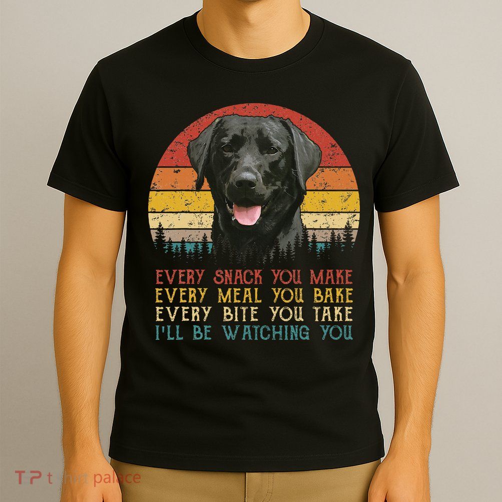 Every Snack You Make Dog Black Labrador Retriever T-Shirt