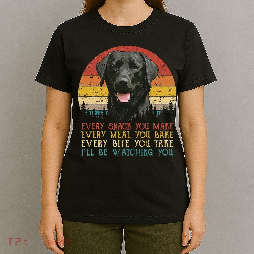 Every Snack You Make Dog Black Labrador Retriever T-Shirt