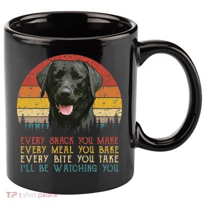 Every Snack You Make Dog Black Labrador Retriever 11oz C Handle Ceramic Mug