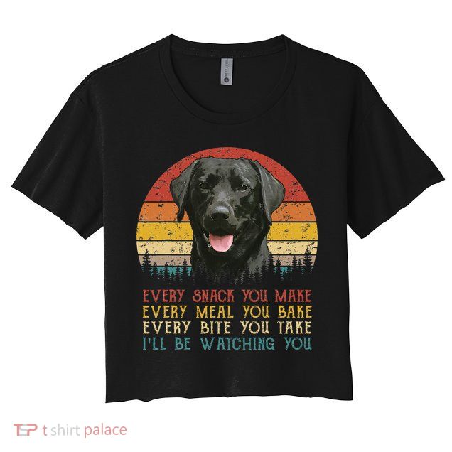 Every Snack You Make Dog Black Labrador Retriever Crop Top