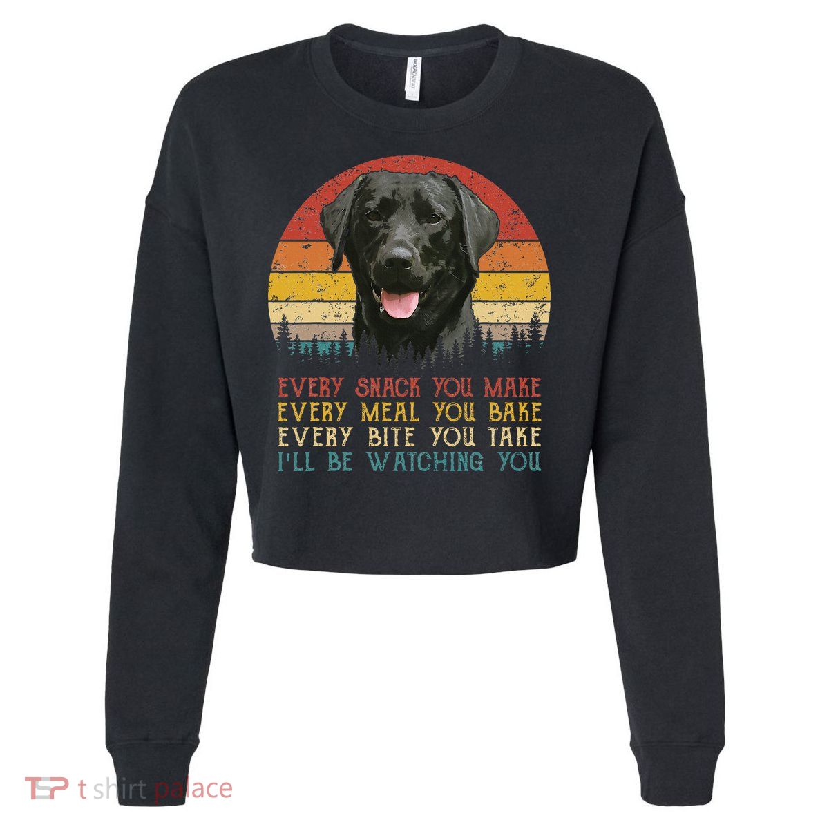 Every Snack You Make Dog Black Labrador Retriever Cropped Pullover Crew