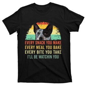 Every Snack You Make Blue Heeler Australian Cattle Dog Owner T-Shirt