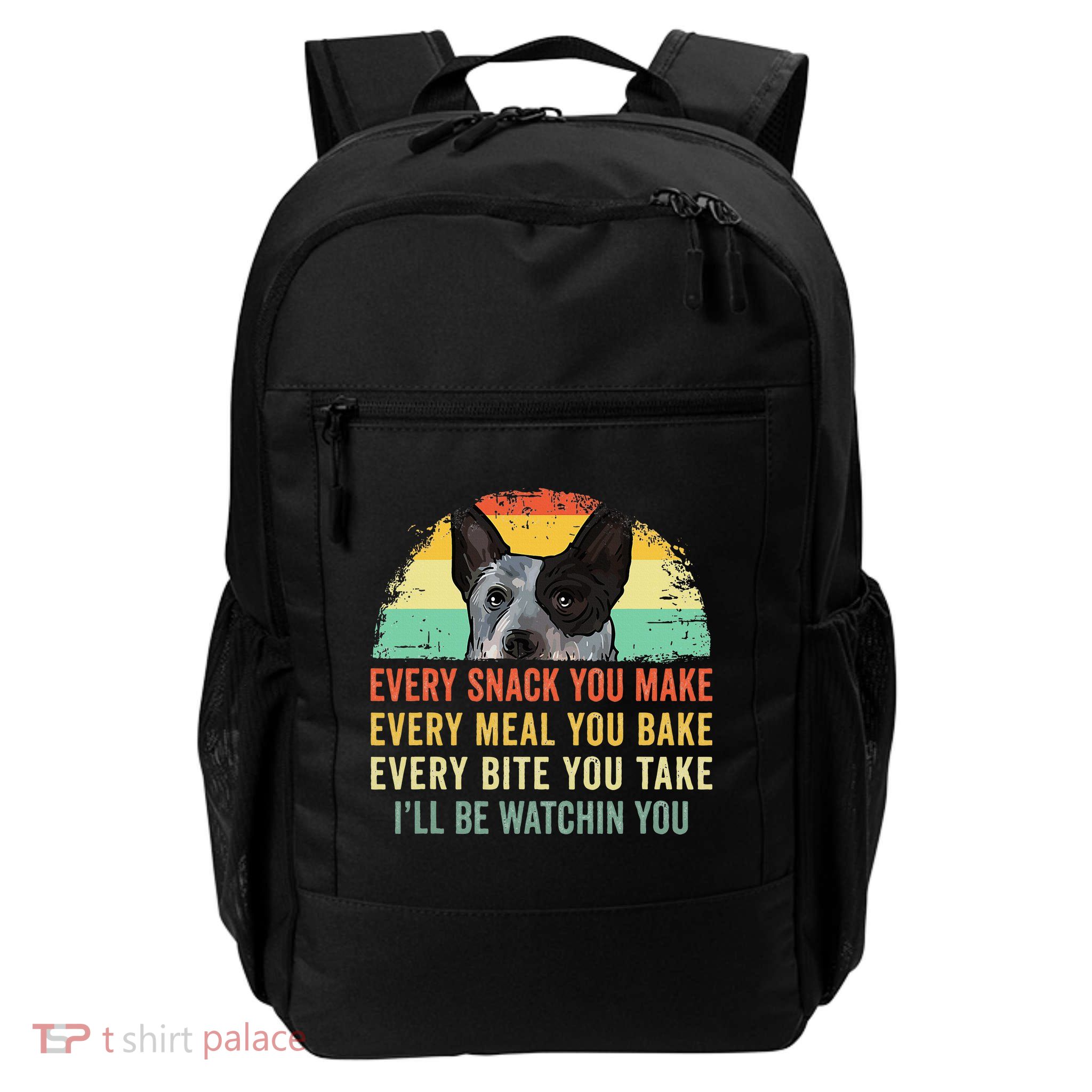 Every Snack You Make Blue Heeler Australian Cattle Dog Owner Backpack