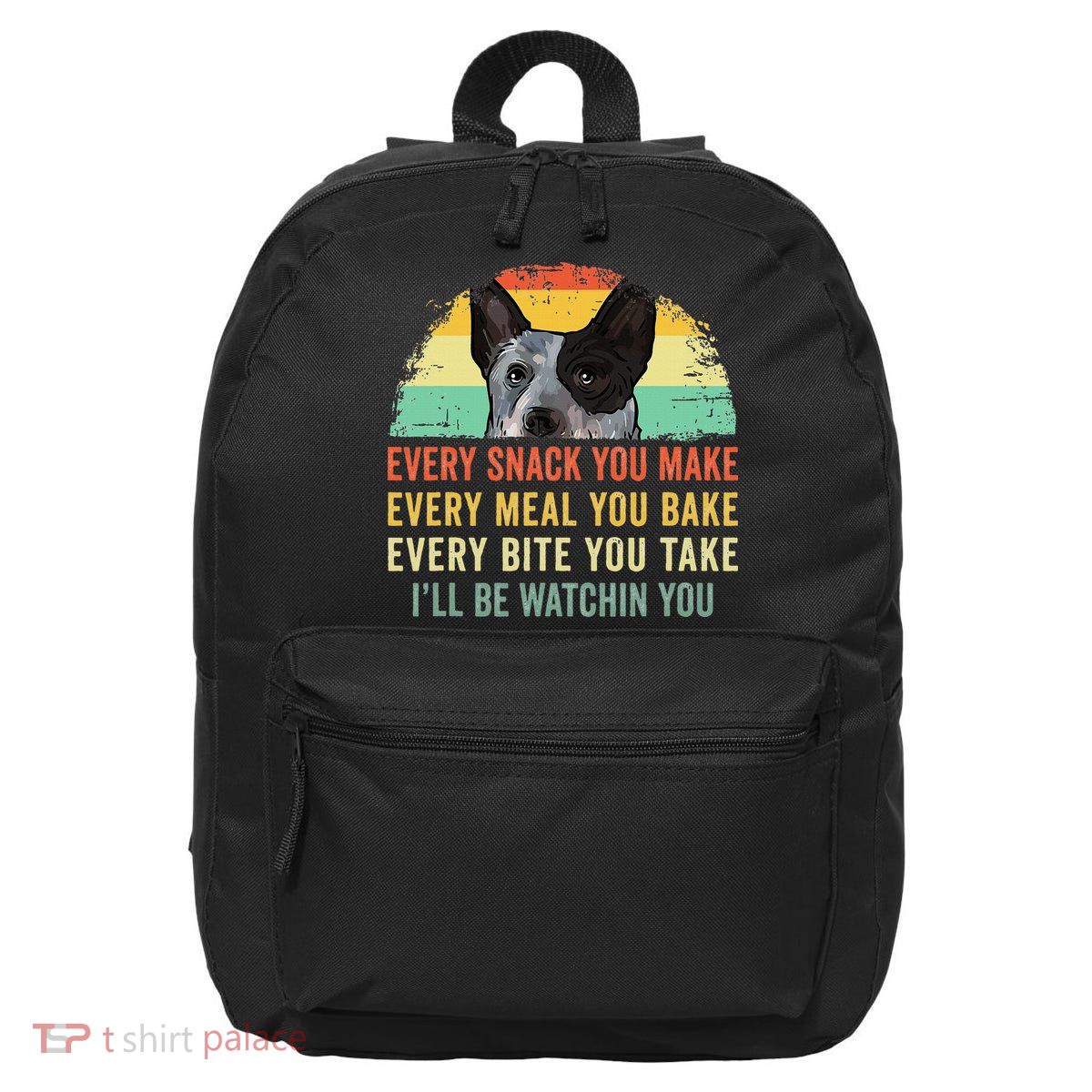 Every Snack You Make Blue Heeler Australian Cattle Dog Owner 16 in Basic Backpack