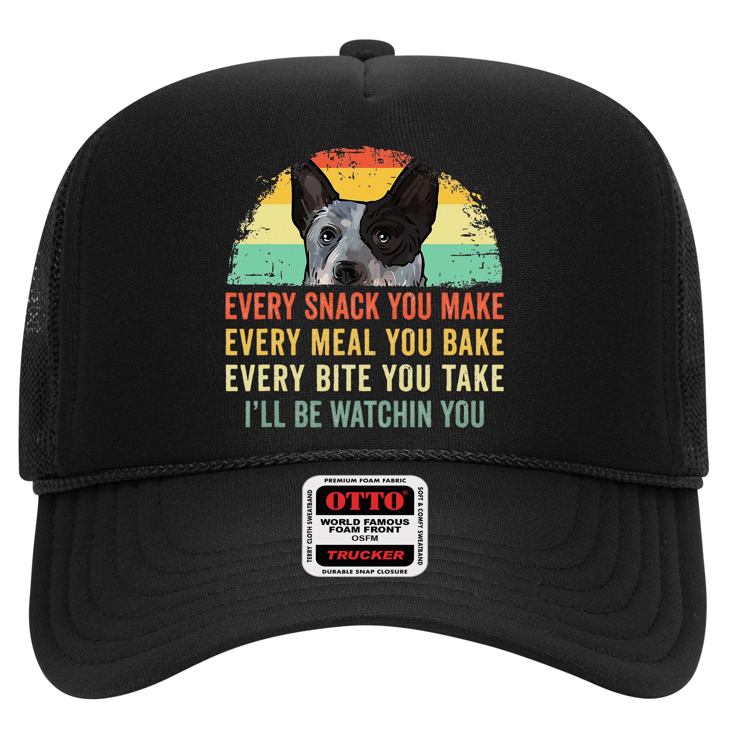 Every Snack You Make Blue Heeler Australian Cattle Dog Owner Hat