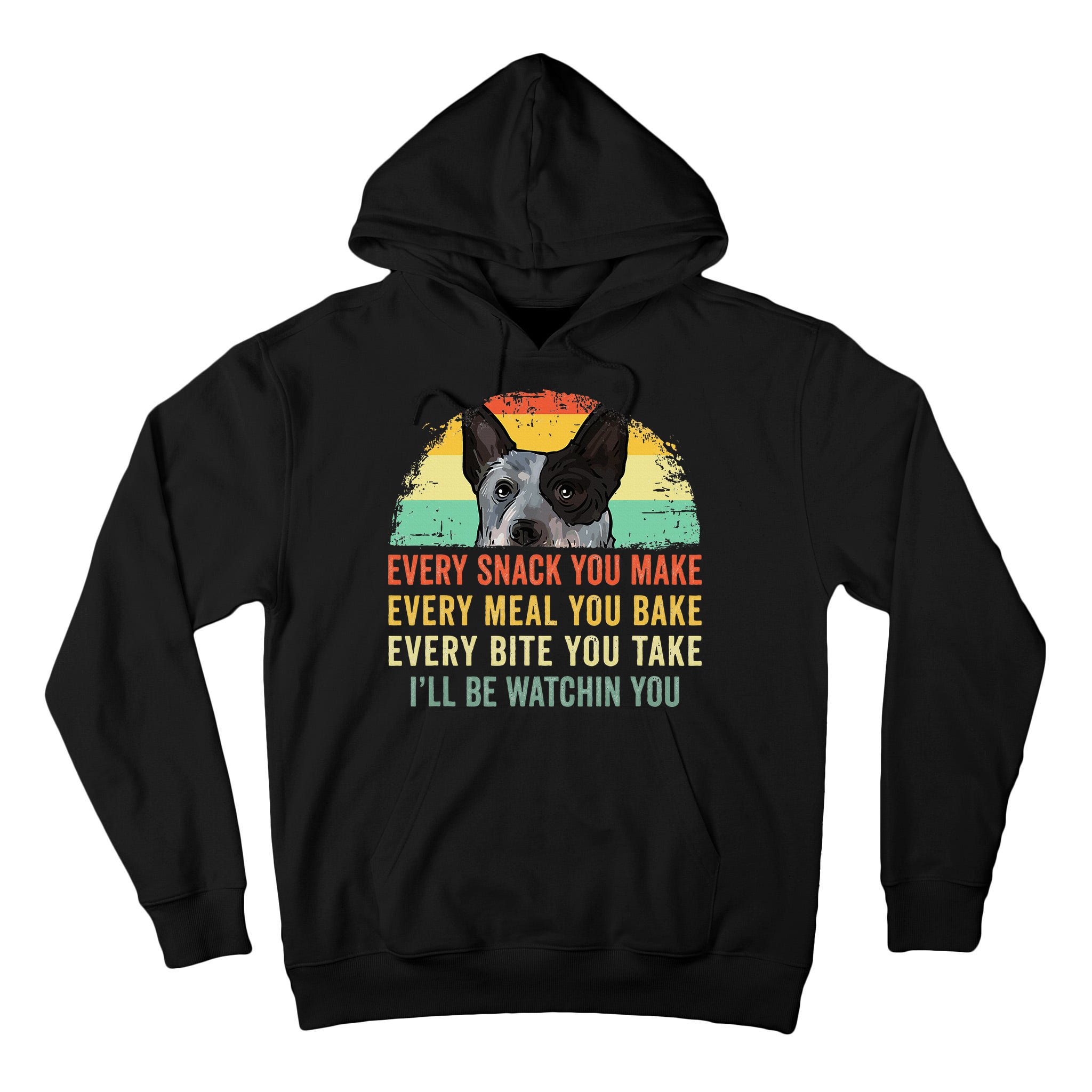 Every Snack You Make Blue Heeler Australian Cattle Dog Owner Tall Hoodie