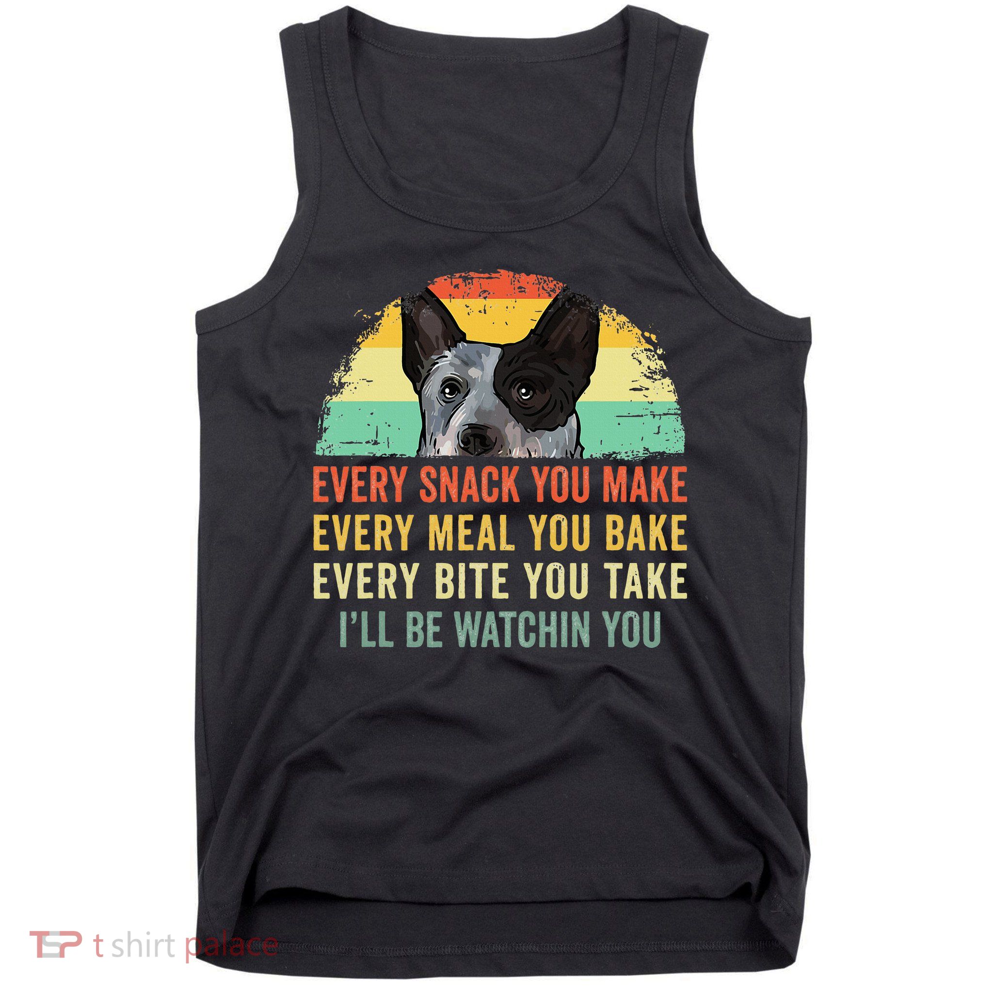 Every Snack You Make Blue Heeler Australian Cattle Dog Owner Tank Top
