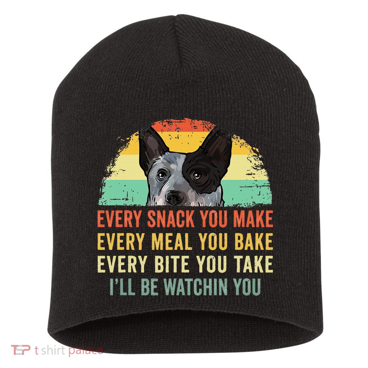 Every Snack You Make Blue Heeler Australian Cattle Dog Owner Short Acrylic Beanie