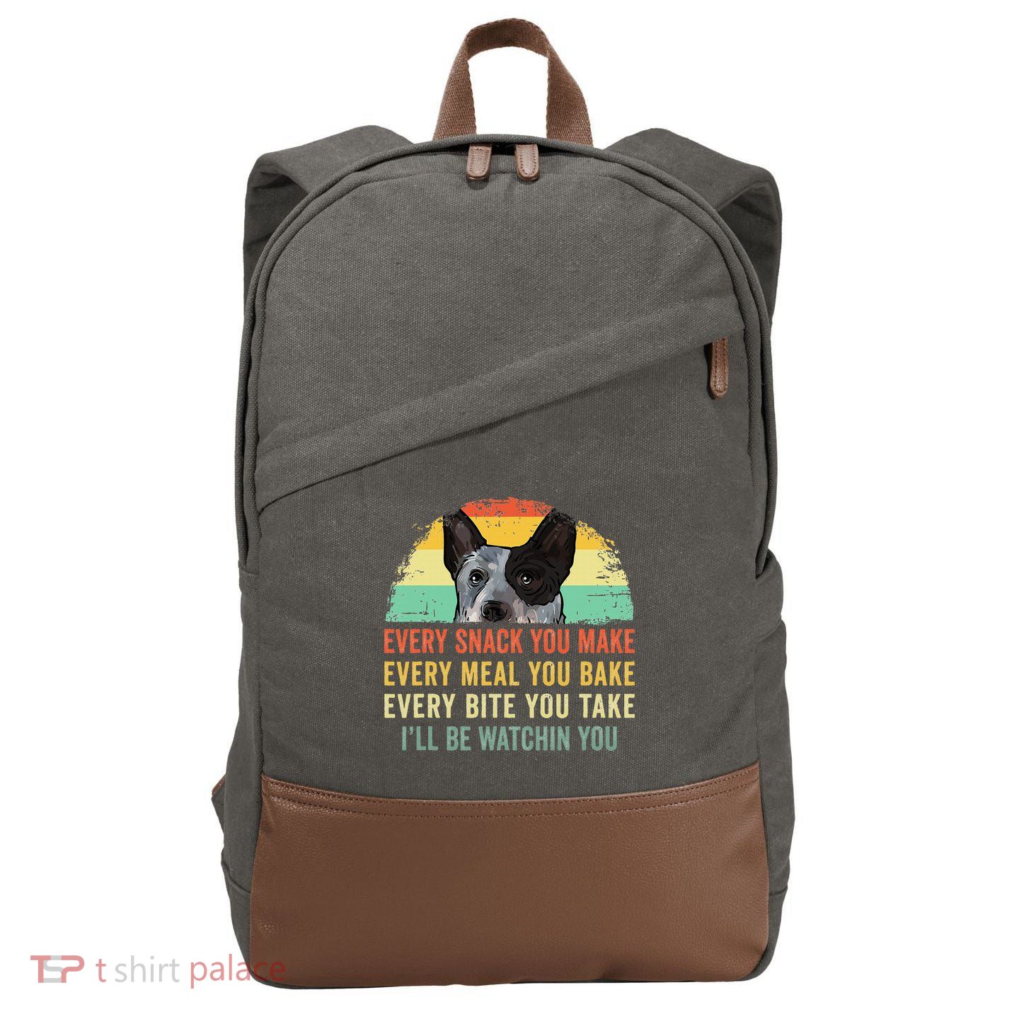 Every Snack You Make Blue Heeler Australian Cattle Dog Owner Cotton Canvas Backpack