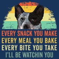 Every Snack You Make Blue Heeler Australian Cattle Dog Owner Infant Baby Jersey Bodysuit