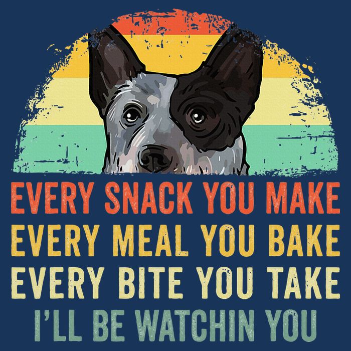 Every Snack You Make Blue Heeler Australian Cattle Dog Owner Infant Baby Jersey Bodysuit