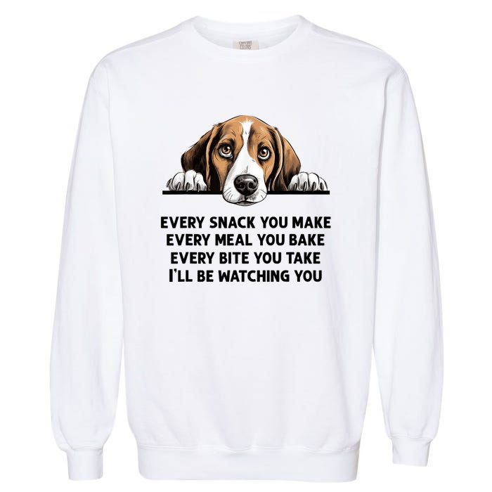 Every Snack You Make Every Meal You Bake Funny Beagle Garment-Dyed Sweatshirt