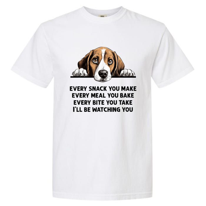 Every Snack You Make Every Meal You Bake Funny Beagle Garment-Dyed Heavyweight T-Shirt