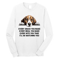 Every Snack You Make Every Meal You Bake Funny Beagle Long Sleeve Shirt