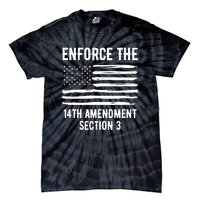 Enforce The 14th Amendment Section 3 Tie-Dye T-Shirt