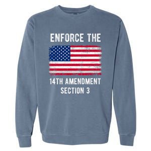 Enforce The 14th Amendment Section 3 Garment-Dyed Sweatshirt