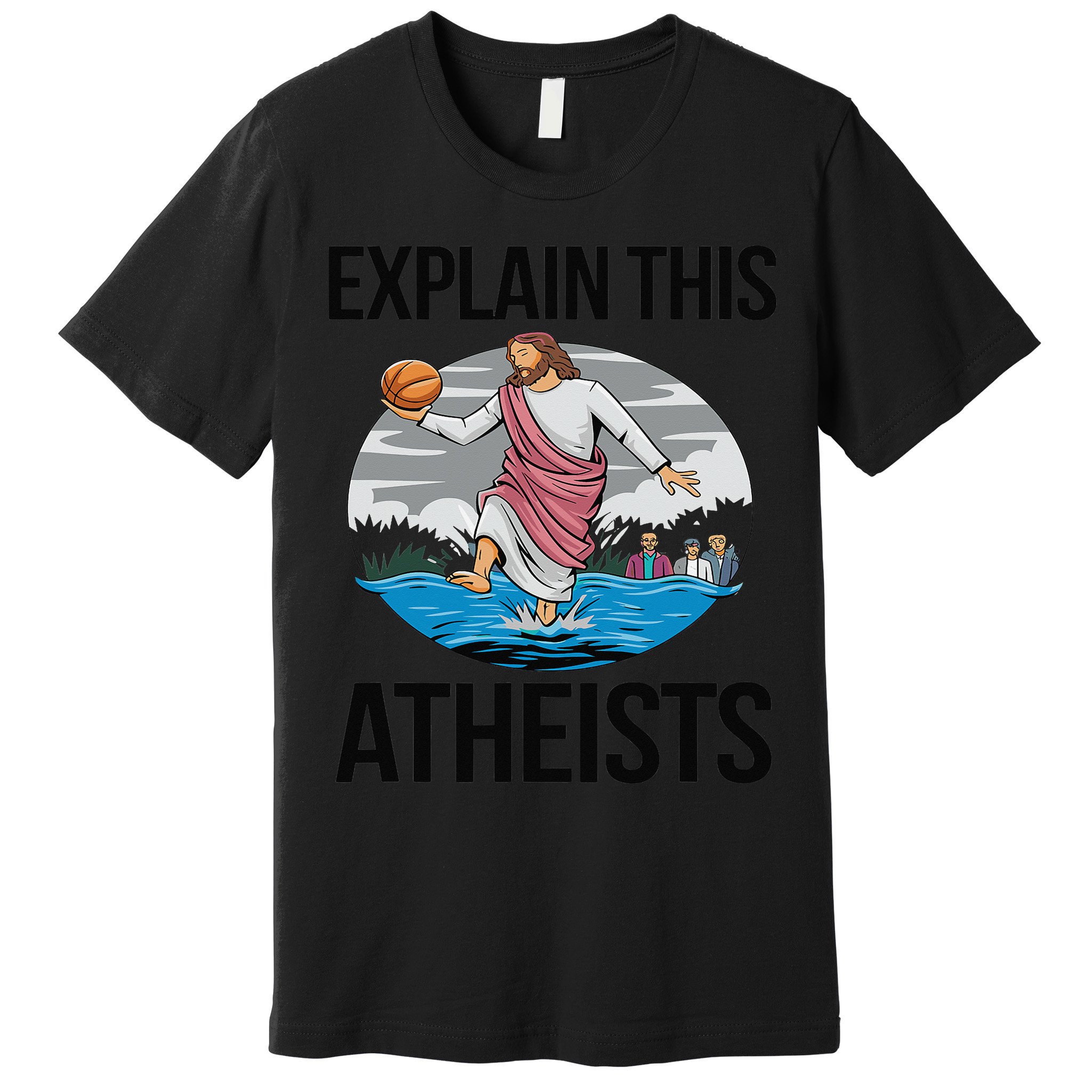 Explain This Atheists Jesus Basketball Funny Memes Gen-Z Premium T-Shirt
