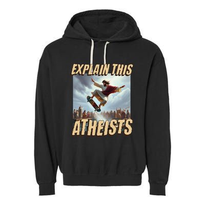 Explain This Atheists Funny Meme Jesus Skateboarding Garment-Dyed Fleece Hoodie