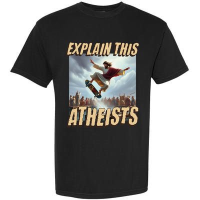 Explain This Atheists Funny Meme Jesus Skateboarding Garment-Dyed Heavyweight T-Shirt