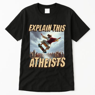 Explain This Atheists Funny Meme Jesus Skateboarding Tall T-Shirt