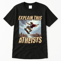 Explain This Atheists Funny Meme Jesus Skateboarding Tall T-Shirt