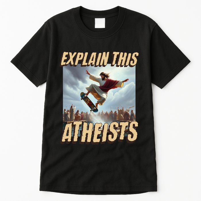 Explain This Atheists Funny Meme Jesus Skateboarding Tall T-Shirt