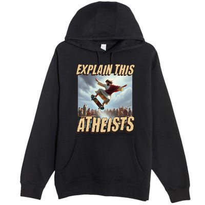 Explain This Atheists Funny Meme Jesus Skateboarding Premium Pullover Hoodie