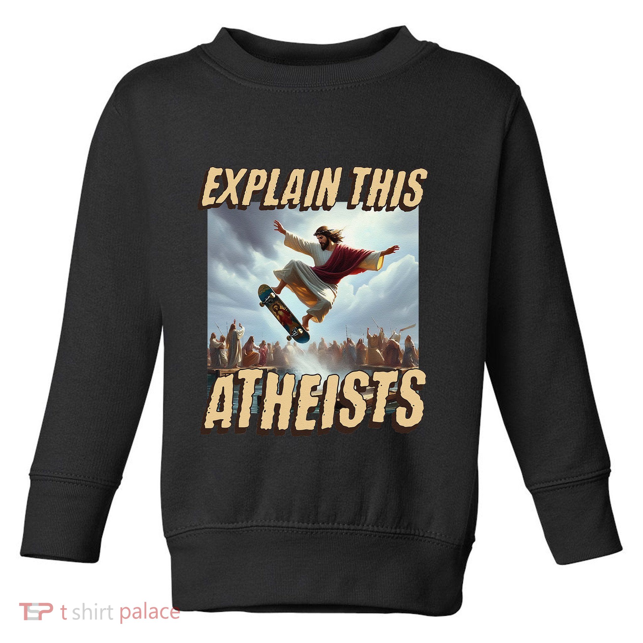 Explain This Atheists Funny Meme Jesus Skateboarding Toddler Sweatshirt