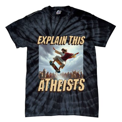 Explain This Atheists Funny Meme Jesus Skateboarding Tie-Dye T-Shirt