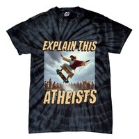 Explain This Atheists Funny Meme Jesus Skateboarding Tie-Dye T-Shirt