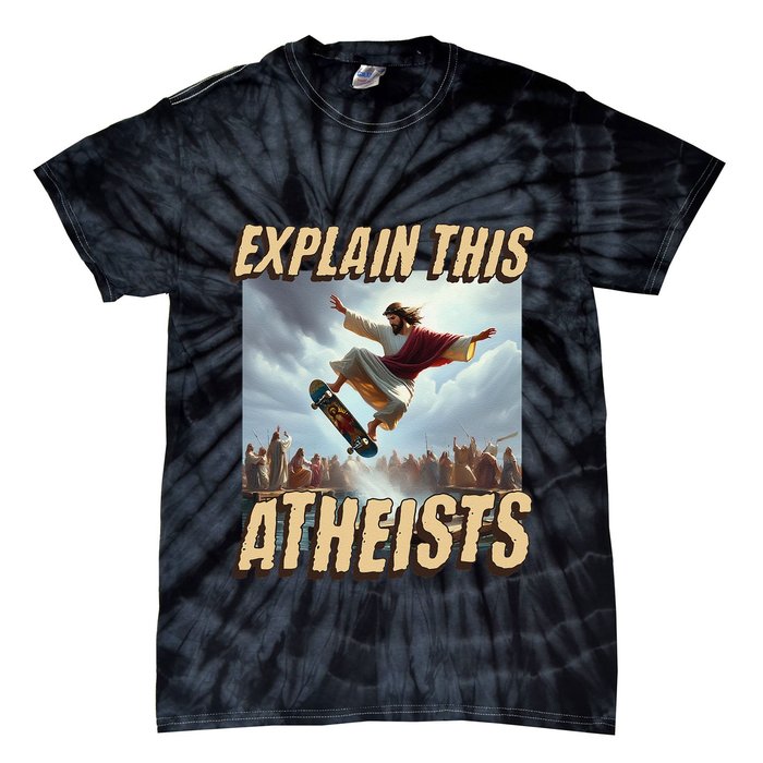 Explain This Atheists Funny Meme Jesus Skateboarding Tie-Dye T-Shirt
