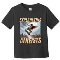 Explain This Atheists Funny Meme Jesus Skateboarding Toddler T-Shirt