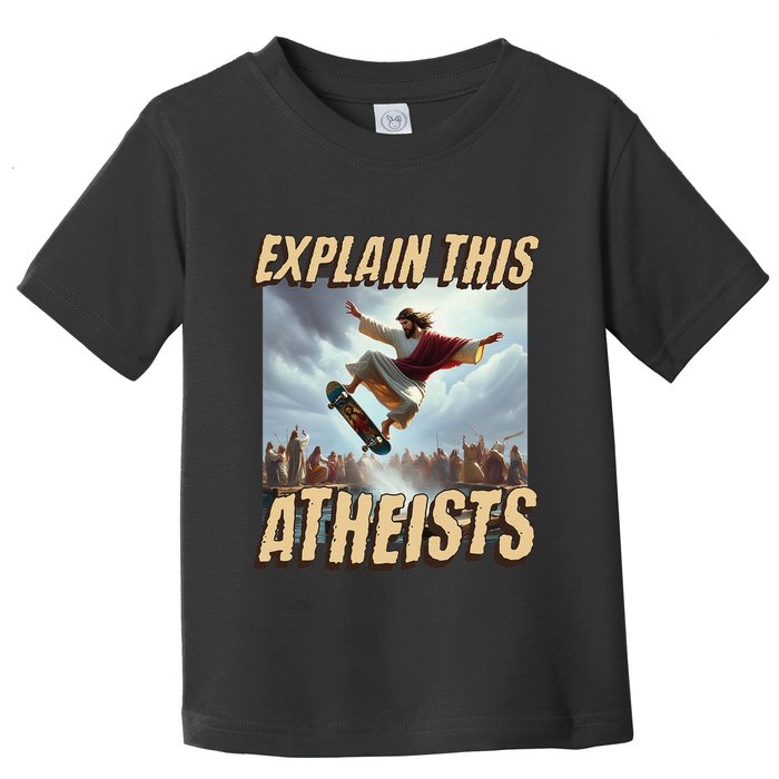 Explain This Atheists Funny Meme Jesus Skateboarding Toddler T-Shirt