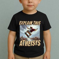Explain This Atheists Funny Meme Jesus Skateboarding Toddler T-Shirt