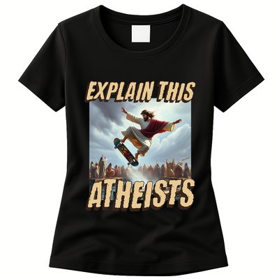 Explain This Atheists Funny Meme Jesus Skateboarding Womens T-Shirt